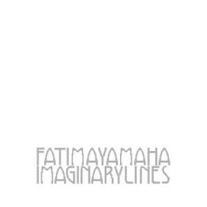 Fatima Yamaha - Imaginary Lines